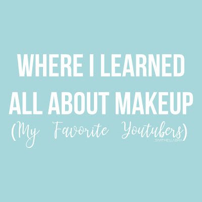 Where I Learned All About Makeup (My favorite youtubers)