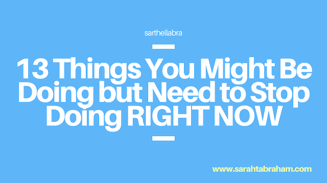 13 Things You Might Be Doing but Need to Stop Doing RIGHT NOW