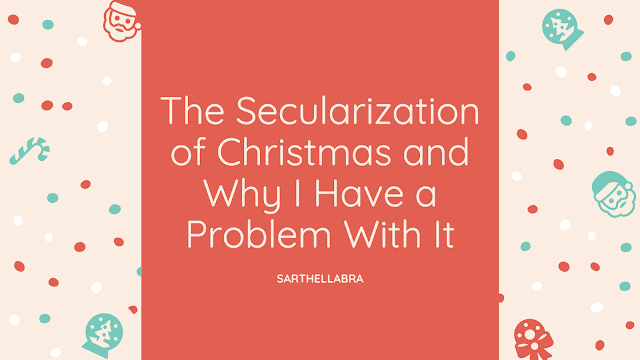 The Secularization of Christmas and Why I Have a Problem With It